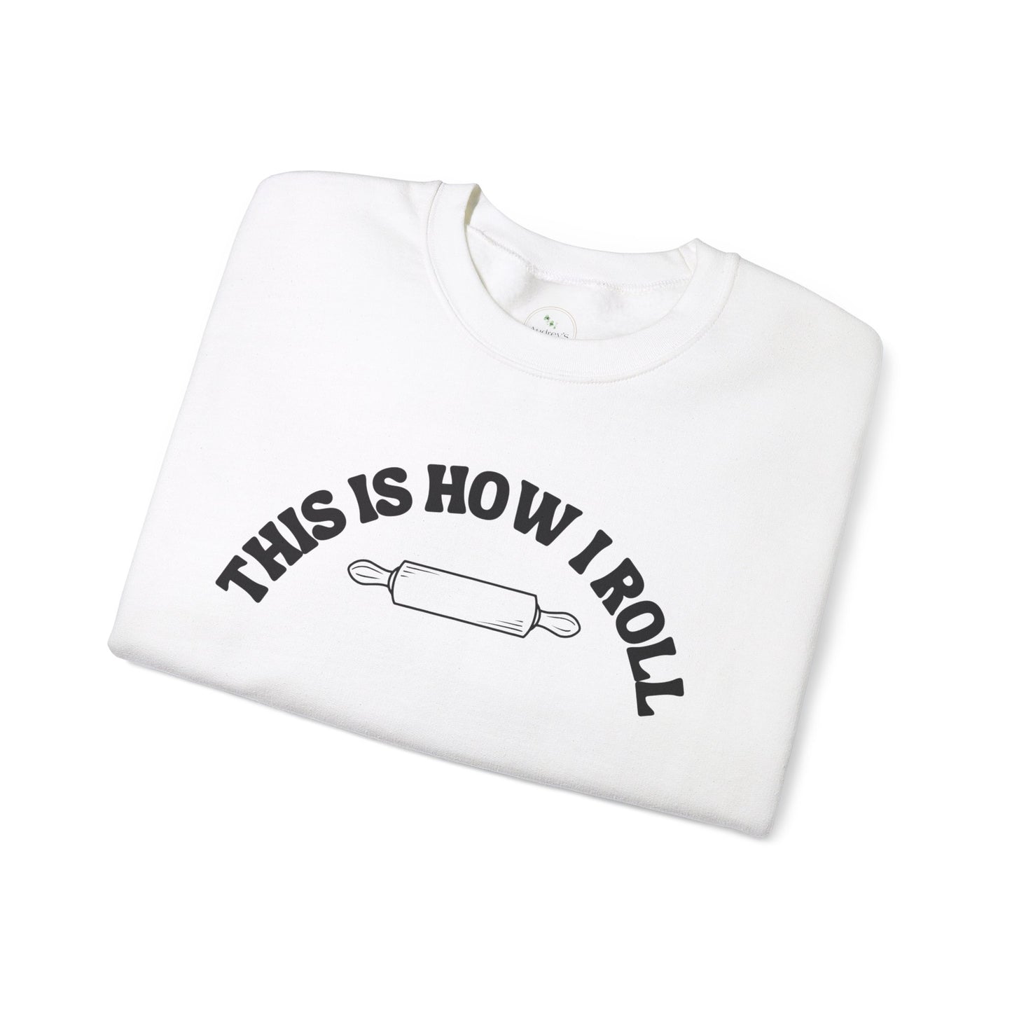 "This Is How I Roll" Gift Sweatshirt for Bread Baking Lovers And Enthusiasts