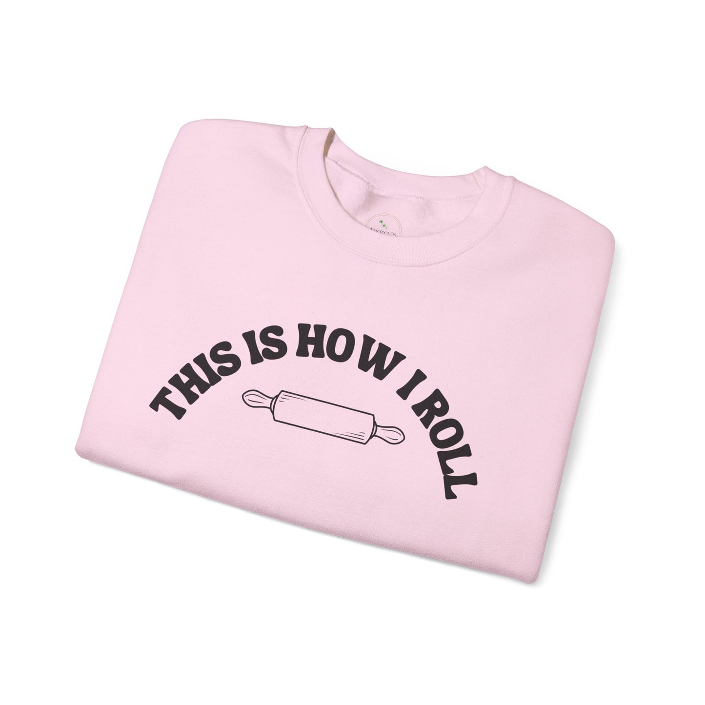 "This Is How I Roll" Gift Sweatshirt for Bread Baking Lovers And Enthusiasts