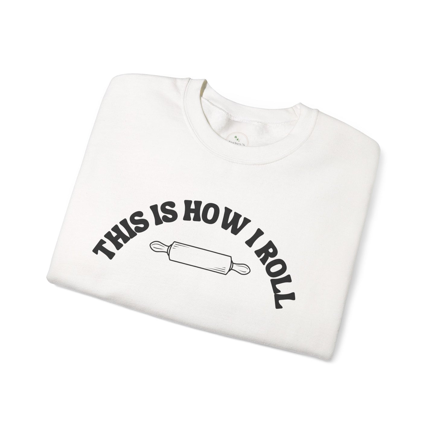 "This Is How I Roll" Gift Sweatshirt for Bread Baking Lovers And Enthusiasts