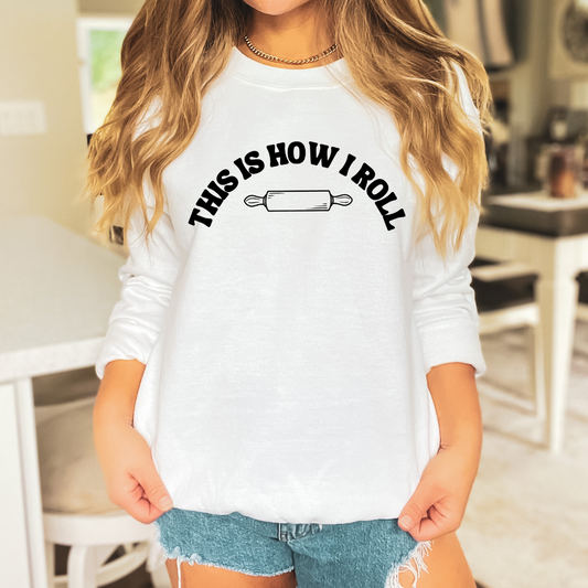 "This Is How I Roll" Gift Sweatshirt for Bread Baking Lovers And Enthusiasts