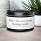 This Is My Sourdough Making Candle - Hand Poured in the USA, Available in 3 colors and 5 scents!