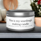 This Is My Sourdough Making Candle - Hand Poured in the USA, Available in 3 colors and 5 scents!