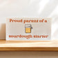 Proud Parent of a Sourdough Starter Bumper Sticker - High Quality Thick Vinyl