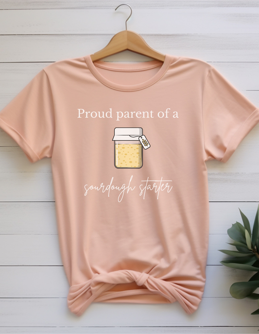 Proud Parent of a Sourdough Starter Tee - Audrey's Market Original Design